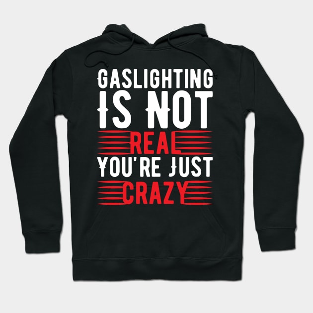 Funny Gaslighting Crazy Quote Hoodie by Lukecarrarts